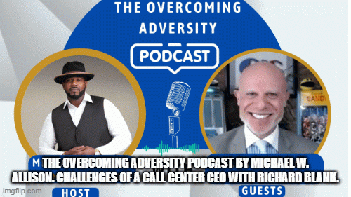 TheOvercomingAdversityPodcastbyMichaelW.Allison.ChallengesofaCallCenterCEOwithRichardBlank..gif