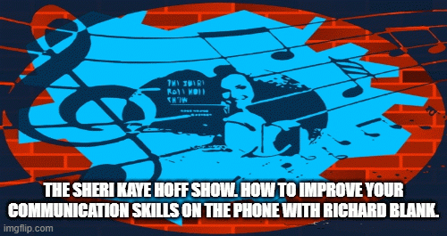 TheSheriKayeHoffShow.HowtoimproveyourcommunicationskillsonthephonewithRichardBlank.575b8.gif