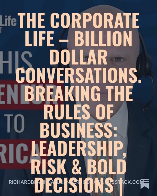BreakingtheRulesofBusinessLeadershipRiskBoldDecisionsRichardBlank-TheCorporateLifeBillionDollarConversations8.jpg